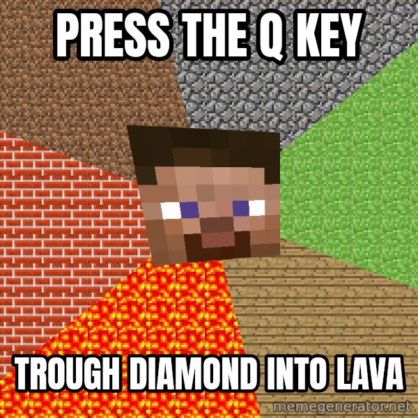 Minecraft Guy meme: Press the q key / TroUgh diamond into laVa