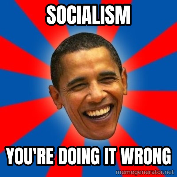 Obama meme: SOCIALISM / You're Doing it wrong