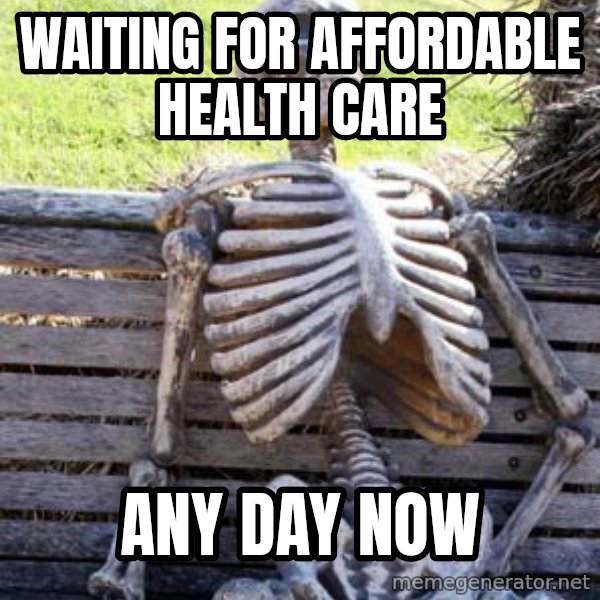 Waiting Skeleton meme: waiting for affordable health care / ANY DAY NOW