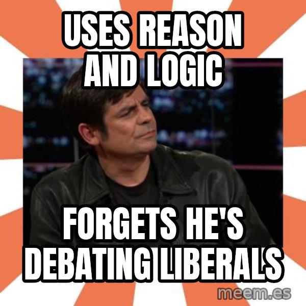 Gillespie Says No meme: uses Reason and Logic / Forgets He's debating liberals