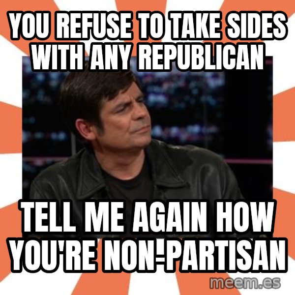 Gillespie Says No meme: you refuse to take sides with any republican / tell me again how you're non-partisan