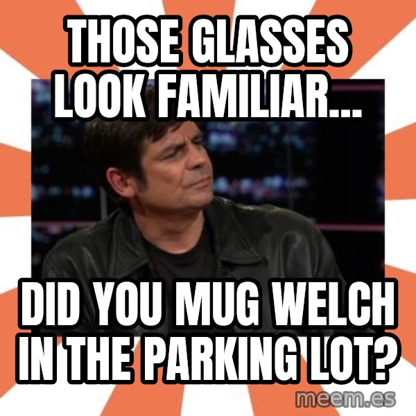 Gillespie Says No meme: THOSE GLASSES look familiar... / did you mug welch in the parking lot?