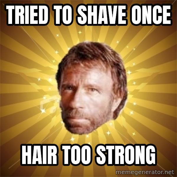 Chuck Norris Advice meme: tried to shave once / hair too strong