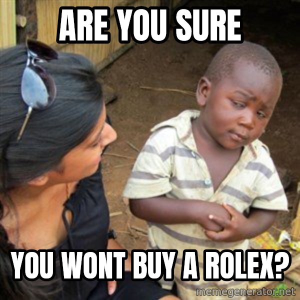 Skeptical 3rd World Kid meme: are you sure / you wont buy a rolex?