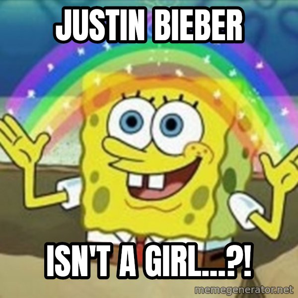 Spongebob meme: Justin bieber / isn't a girl...?!