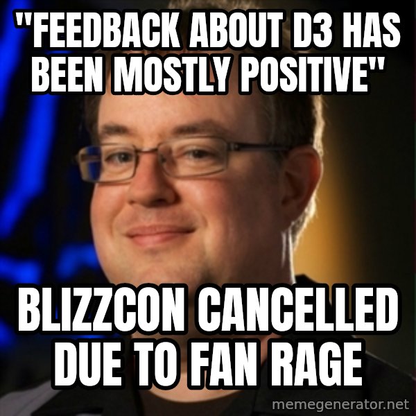 Jay Wilson Diablo 3 meme: "feedback about d3 has been mostly positive" / Blizzcon cancelled due to fan rage