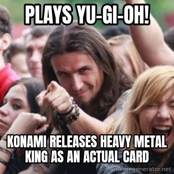 Ridiculously Photogenic Metalhead meme: Plays Yu-Gi-Oh! / Konami Releases Heavy Metal king as an actual card