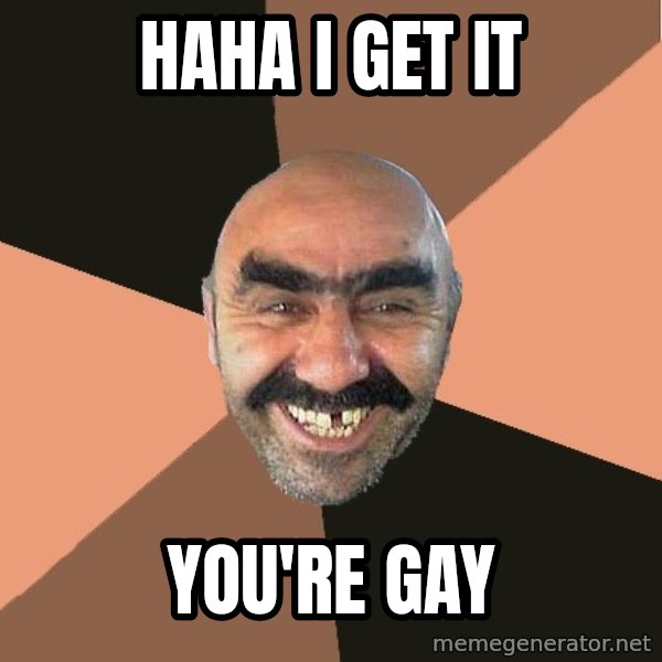 Provincial Man meme: haha i get it / you're gay