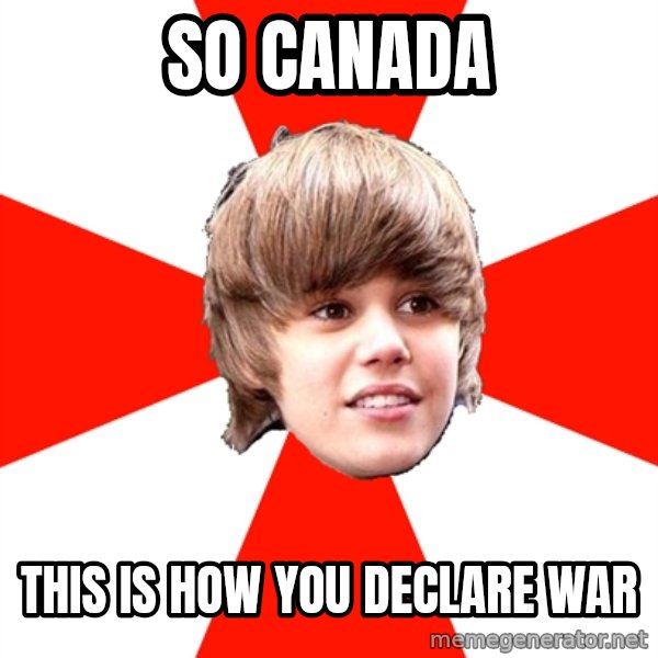 Justin Bieber meme: So canada / this is how you declare war
