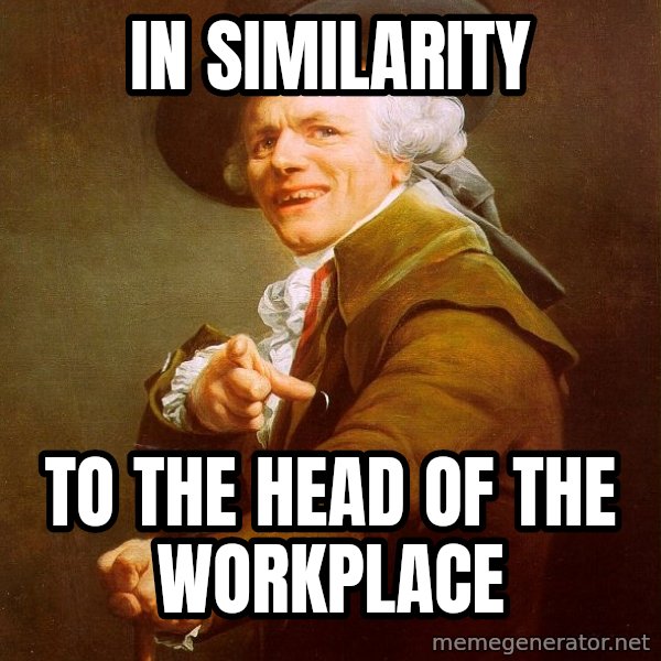 Joseph Ducreux meme: in similaritY / to the head of the workplace
