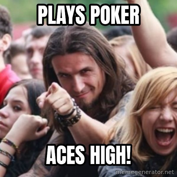 Ridiculously Photogenic Metalhead meme: Plays poker / aces high!