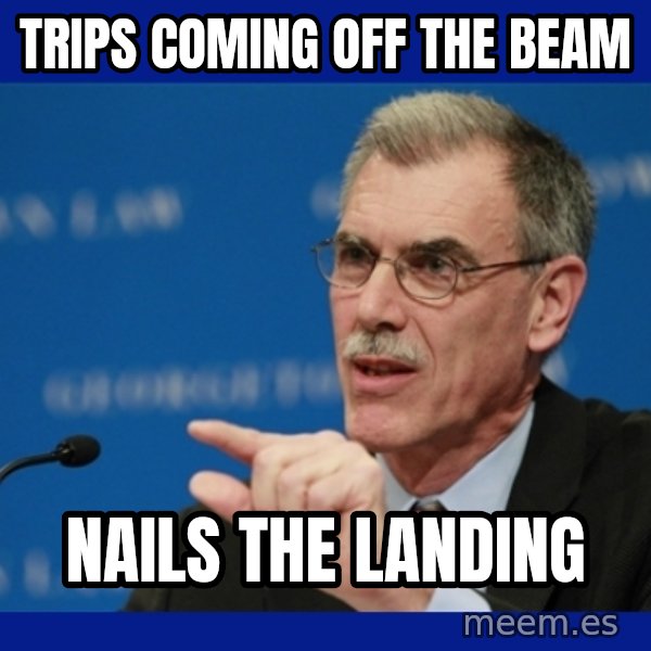 Donald Verrelli meme: Trips coming off the beam / nails the landing