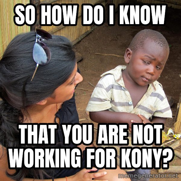 Skeptical African Child meme: So how do i know / that you are not working for kony?