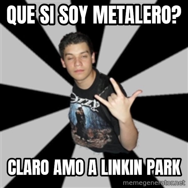 Metal Boy From Hell meme: Que si soy metalero? / Claro amo a linkin park