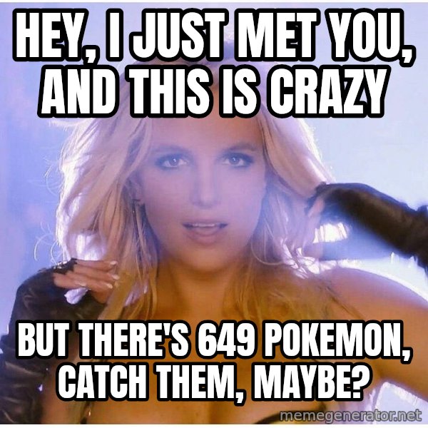 Professor Oak meme: Hey, I just met you, and this is crazy / But There's 649 Pokemon, Catch them, maybe?