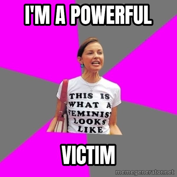 Feminist Cunt meme: I'm a powerful / Victim