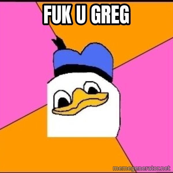 Uncle Dolan meme: FUk u greg