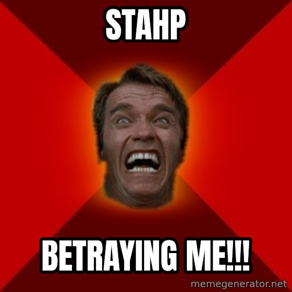 Angry Arnold meme: STAHP / BETRAYING ME!!!