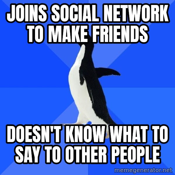 Socially Awkward Penguin meme: Joins social network to make friends / Doesn't know what to say to other people