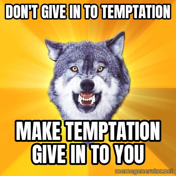 Courage Wolf meme: DON'T GIVE IN TO TEMPTATION / mAKE TEMptation give in to you