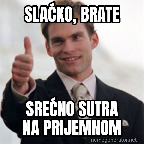 Steve Stifler meme: slaćko, brate / srećno sutra na prijemnom