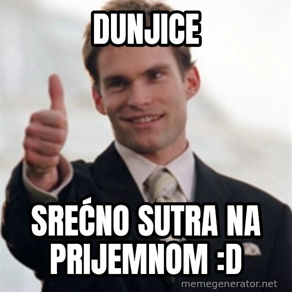Steve Stifler meme: Dunjice / srećno sutra na prijemnom :D