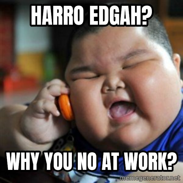 fat chinese kid meme: Harro edgaH? / Why yOu no at work?