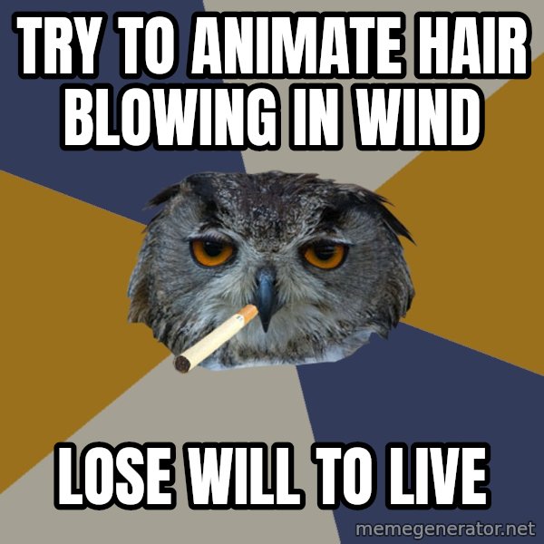 Art Student Owl meme: Try to animate hair blowing in wind / lose will to live