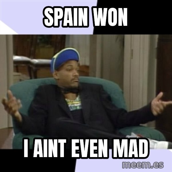 I Aint Even Mad Will meme: spain won / i aint even mad