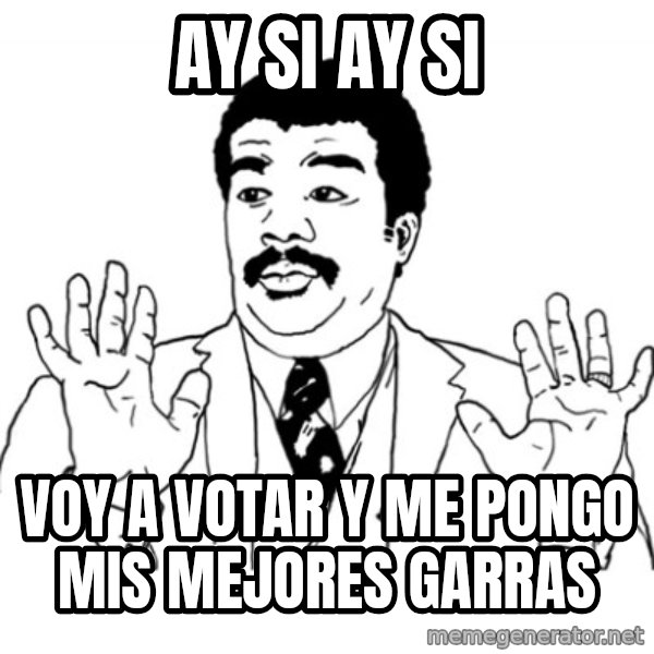 AY SI meme: ay si ay si / Voy a votar y me pongo mis mejores garras
