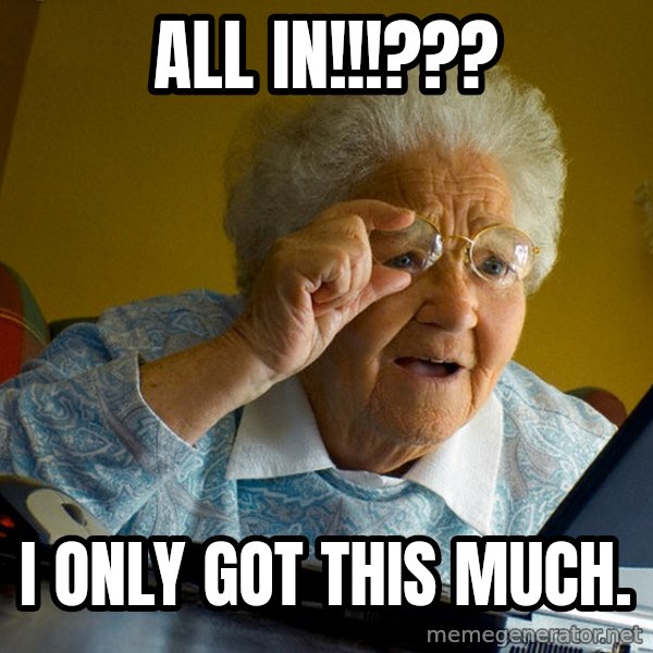Internet Grandma Surprise meme: all in!!!??? / i only got this much.