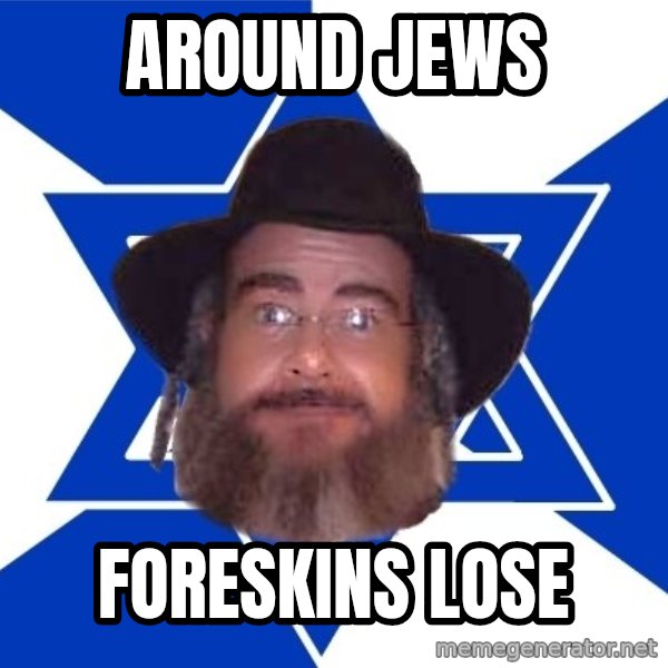 Advice Jew meme: Around Jews / Foreskins lose