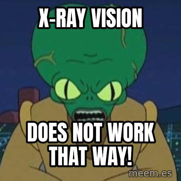 Morbo meme: X-RAY VISION / DOES NOT WORK THAT WAY!