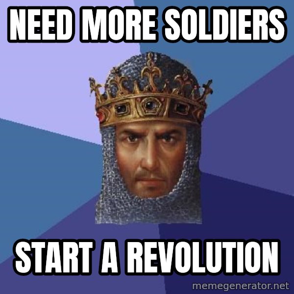 Age Of Empires meme: need more soldiers / start a revolution