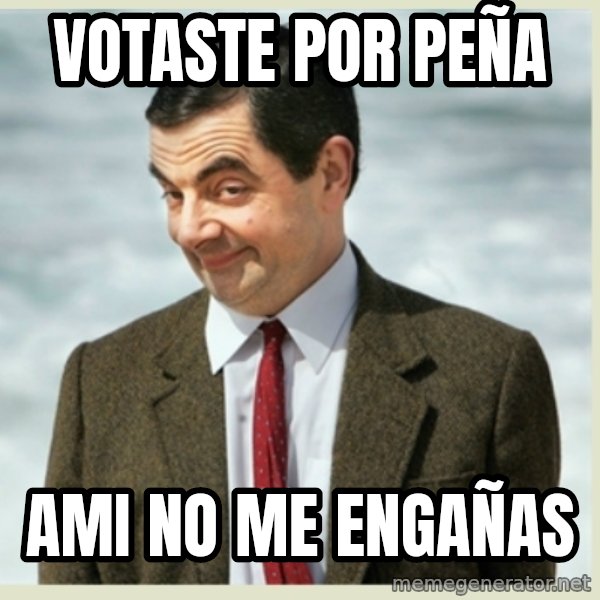 MR bean meme: Votaste por peña / ami no me engañas