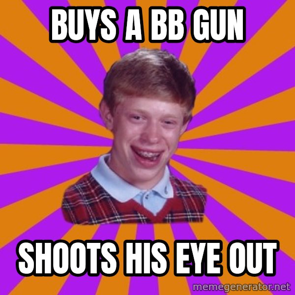 Unlucky Brian Strikes Again meme: Buys a bb gun / shoots his eye out