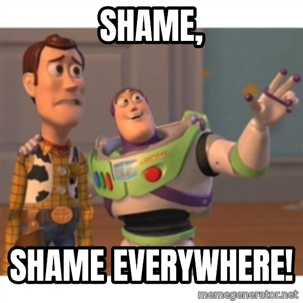 Toy story meme: Shame, / Shame Everywhere!