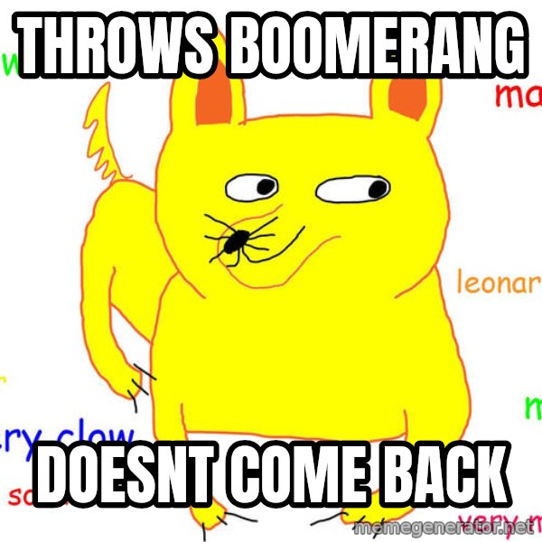 Forever Alone meme: Throws boomerang / doesnt come back