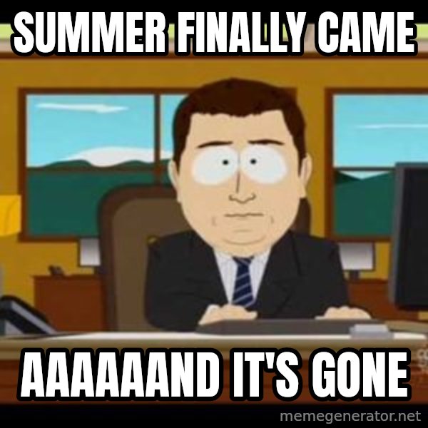 south park aand it's gone meme: Summer finally came / Aaaaaand it's gone