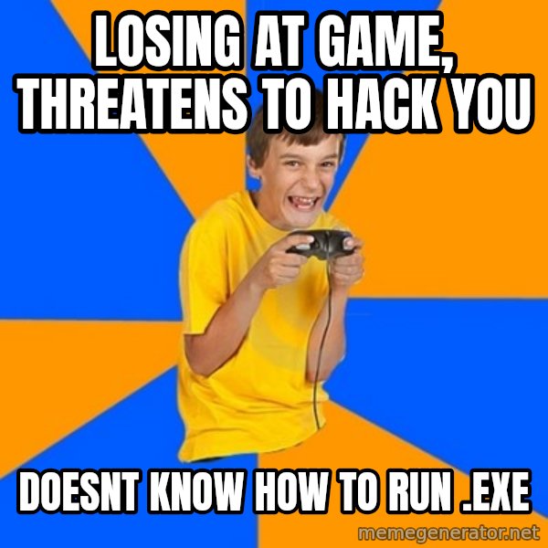 Annoying Gamer Kid meme: Losing at game, threatens to hack you / doesnt know how to run .exe