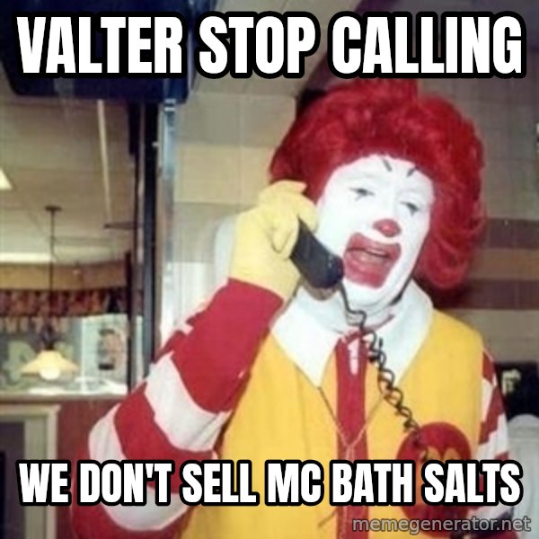 Ronald Mcdonald Call meme: valter stop calling / we don't sell mc bath salts