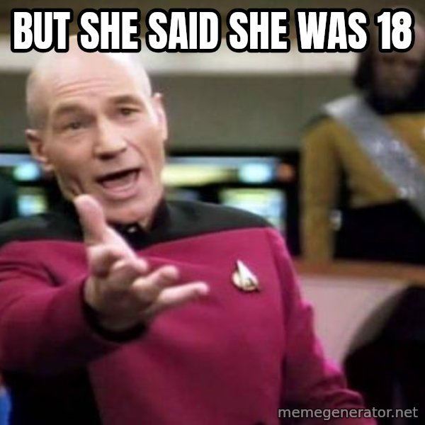 Picard Wtf meme: BUT SHE SAID SHE WAS 18