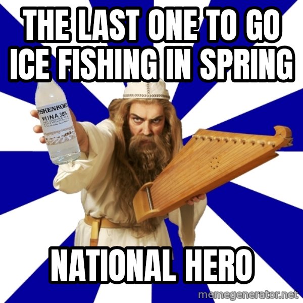 FinnishProblems meme: the last one to go ice fishing in spring / national hero