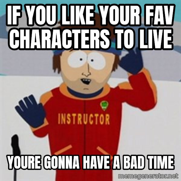 SouthPark Bad Time meme meme: if you like your fav characters to live / YouRe gonna have a bad time