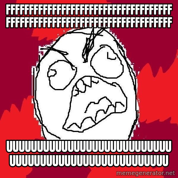 Rage FU meme: FFFFFFFFFFFFFFFFFFFFFFFFFFFFFFFFFFFFFFFFFFFFFFFFFFFFFFFFFFFFFFFFFFFFFFFf / UUUUUUUUUUUUUUUUUUUUUUUUUUUUUUUUUUUUUUUUUUUUUUUUUUUUU