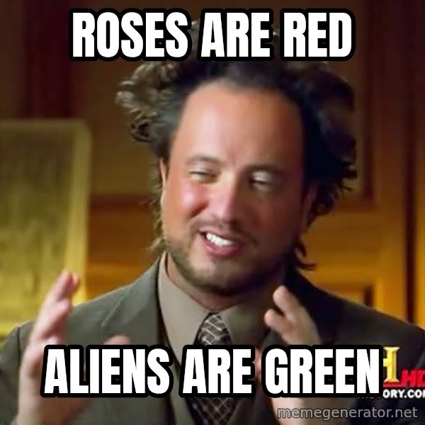Ancient Aliens meme: roses are red / aliens are green