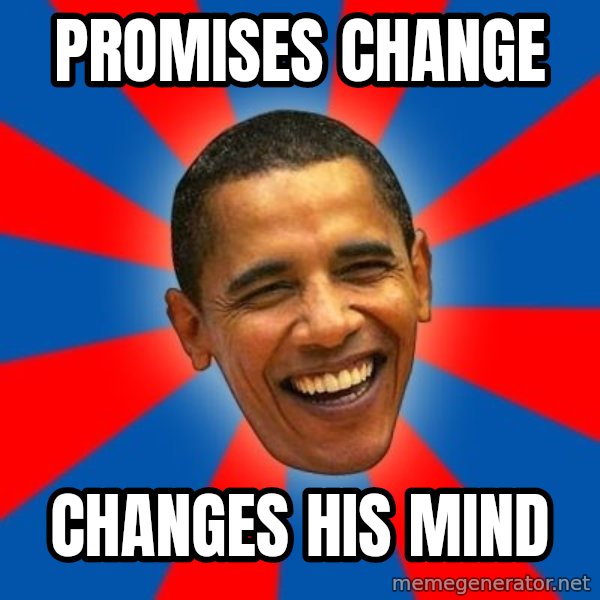 Obama meme: Promises change / changes his mind