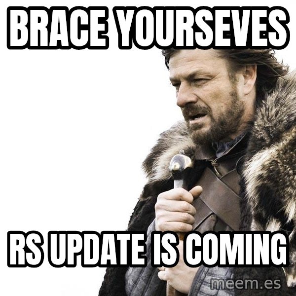 Winter is Coming meme: Brace Yourseves / RS Update is coming