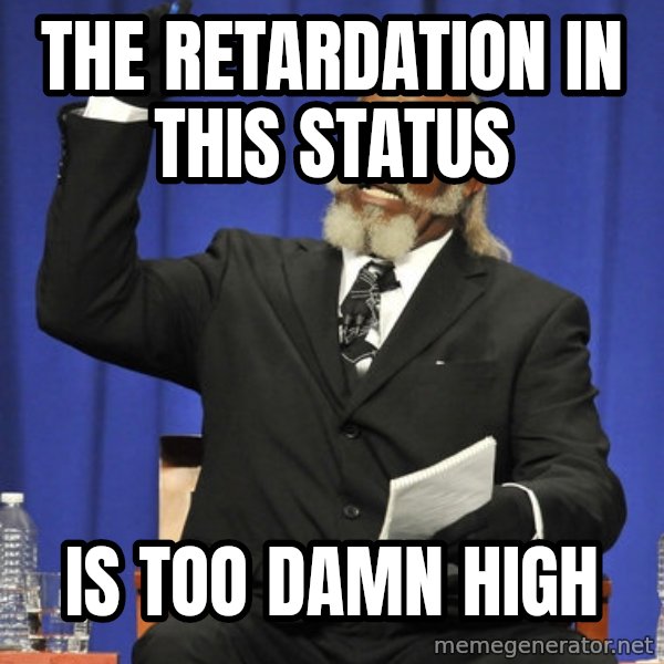 Rent Is Too Damn High meme: The retardation in this status / is too damn high