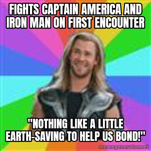 Overly Accepting Thor meme: fights captain america and iron man on first encounter / "Nothing like a little earth-saving to help us bond!"
